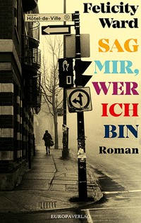 Sag mir, wer ich bin - Felicity Ward - ebook