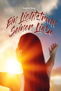 Ein Lichtstrahl Seiner Liebe - Angela Jung - ebook