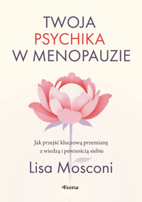 Twoja psychika w menopauzie. Jak przejść kluczową przemianę z wiedzą i pewnością siebie - Mosconi Lisa - ebook + książka