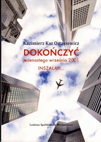 Dokończyć jedenastego września 2001 INSZALAH - Ostaszewicz Kazimierz Kaz - książka