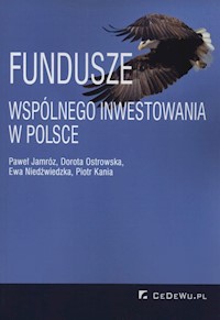 Fundusze wspólnego inwestowania w Polsce - Jamróz Paweł, Ostrowska Dorota, Niedźwiedzka Ewa, Kania Piotr - książka