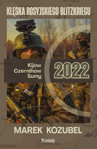 Kijów – Czernichów – Sumy. Klęska rosyjskiego Blitzkriegu - Kozubel Marek - ebook