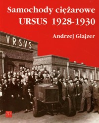 Samochody ciężarowe Ursus 1928-1930 - Glajzer Andrzej - książka