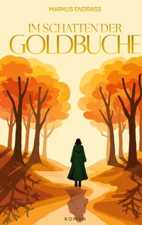 Im Schatten der Goldbuche - Markus Endraß - ebook