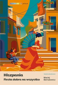 Hiszpania. Fiesta dobra na wszystko - Maciej Bernatowicz - ebook + książka