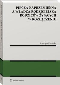 Piecza naprzemienna a władza rodzicielska rodziców żyjących w rozłączeniu - Kamińska Katarzyna - ebook + książka