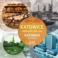 Katowice, których nie ma. Katowice kerych niy ma - Barbara Szmatloch, Michał Bulsa - książka