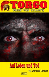 Torgo - Prinz von Atlantis 12: Auf Leben und Tod - Charles de Clermont - ebook