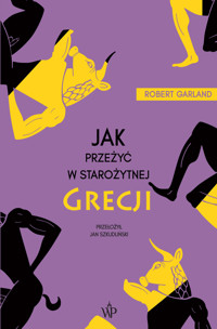 Jak przeżyć w starożytnej Grecji - Robert Garland - ebook + książka