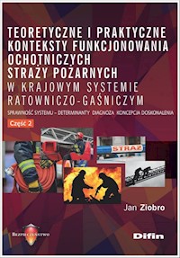 Teoretyczne i praktyczne konteksty funkcjonowania ochotniczych straży pożarnych w krajowym systemie - Ziobro Jan - książka
