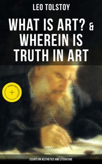 Tolstoy: What is Art? & Wherein is Truth in Art (Essays on Aesthetics and Literature) - Leo Tolstoy - ebook