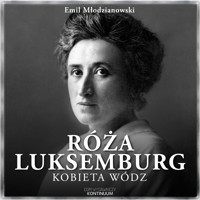Róża Luksemburg. Kobieta wódz - Emil Młodzianowski - audiobook