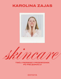 Skincare. Twój pierwszy przewodnik po pielęgnacji - Karolina Zajas - ebook + książka