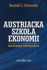 Szkoła Austriacka. Rozszerzone wprowadzenie - Randall G. Holcombe - książka