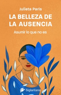 La belleza de la ausencia - Julieta París - ebook