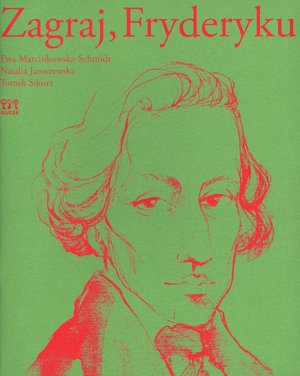 Zagraj, Fryderyku - Ewa Marcinkowska - Schmidt, Natalia Jaroszewska, Tomek Sikora - książka
