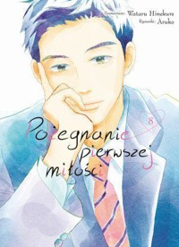 Pożegnanie Pierwszej Miłości. Tom 8 - Wataru Hinekure - książka