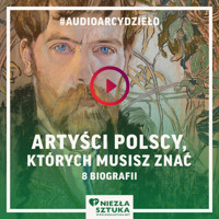 Artyści polscy, których musisz znać. 8 biografii - Fundacja Promocji Sztuki „Niezła Sztuka” - audiobook