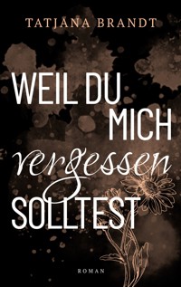 Weil du mich vergessen solltest - Tatjana Brandt - ebook