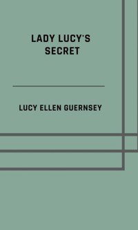 Lady Lucy's secret - Lucy Ellen Guernsey - ebook