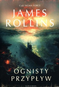 Ognisty przypływ Tom 17 - James Rollins - książka