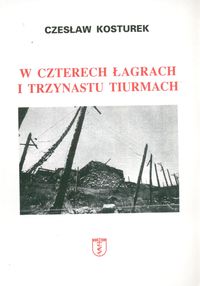 W czterech łagrach i trzynastu tiurmach - Kosturek Czesław - książka
