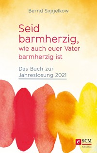 Seid barmherzig, wie auch euer Vater barmherzig ist - Bernd Siggelkow - ebook