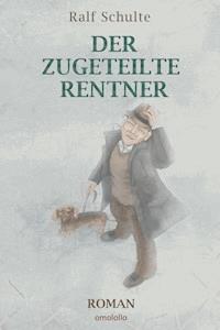 Der zugeteilte Rentner - Ralf Schulte - ebook