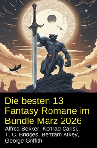 Die besten 13 Fantasy Romane im Bundle März 2026 - Alfred Bekker - ebook