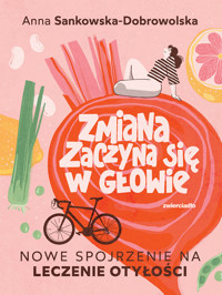 Zmiana zaczyna się w głowie. Nowe spojrzenie na leczenie otyłości - Anna Sankowska-Dobrowolska - ebook