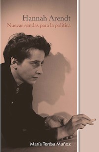 Hannah Arendt: Nuevas sendas para la política - María Teresa Muñoz - ebook