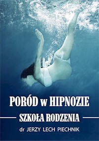 Poród w hipnozie Szkoła rodzenia - Piechnik Jerzy Lech - książka