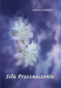 Siła przeznaczenia - Anna Górska - ebook