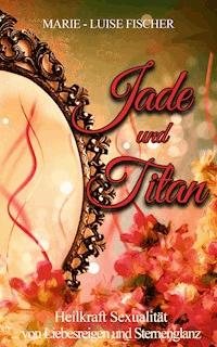 Jade und Titan - Marie-Luise Fischer - ebook