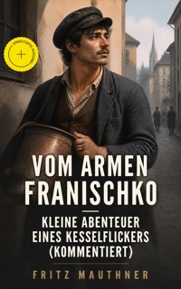 Vom armen Franischko - Kleine Abenteuer eines Kesselflickers (Kommentiert) - Fritz Mauthner - ebook