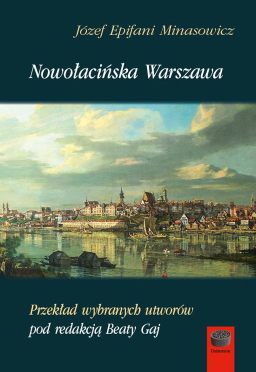 Okładka książki Nowołacińska Warszawa. Przekład wybranych utworów Józefa Epifaniego Minasowicza