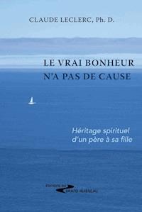 Le vrai bonheur n'a pas de cause - Claude Leclerc - ebook