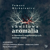 Chwilowa anomalia. O chorobach współistniejących naszego świata - Tomasz Michniewicz - ebook + audiobook