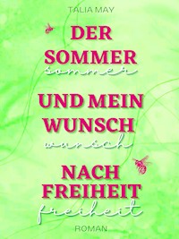Der Sommer und mein Wunsch nach Freiheit - Talia May - ebook