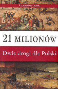 21 milionów Dwie drogi dla Polski - Załuska Przemysław - książka