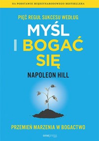 Pięć reguł sukcesu według Myśl i bogać się. Przemień marzenia w bogactwo - Hill Napoleon - audiobook + książka
