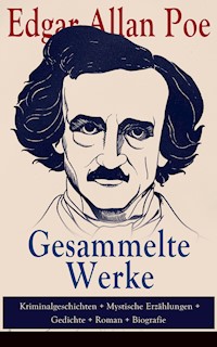 Gesammelte Werke: Kriminalgeschichten + Mystische Erzählungen + Gedichte + Roman + Biografie - Edgar Allan Poe - ebook