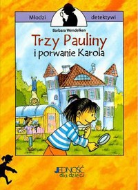 Trzy Pauliny i porwanie Karola - Barbara Wendelken - ebook
