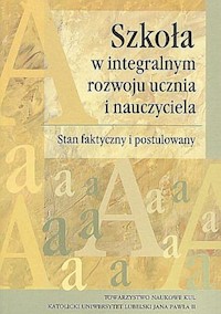Szkoła w integralnym rozwoju ucznia i nauczyciela -  - książka