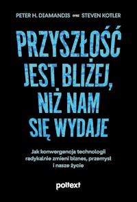 Przyszłość jest bliżej, niż nam się wydaje - Peter H. Diamandis, Steven Kotler - ebook