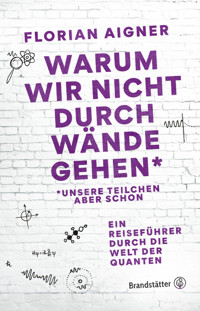 Warum wir nicht durch Wände gehen* - Florian Aigner - ebook
