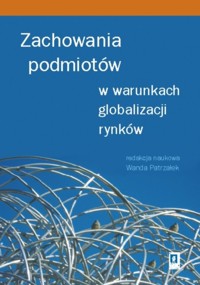 Zachowania podmiotów w warunkach globalizacji rynków - Patrzałek Wanda - książka