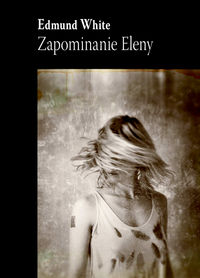 Zapominanie Eleny - Edmund White - książka