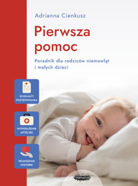 Pierwsza pomoc. Poradnik dla rodziców niemowląt i małych dzieci - Adrianna Cienkusz - książka