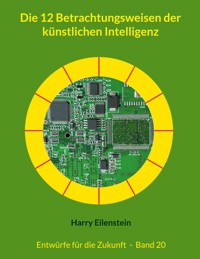 Die 12 Betrachtungsweisen der künstlichen Intelligenz - Harry Eilenstein - ebook